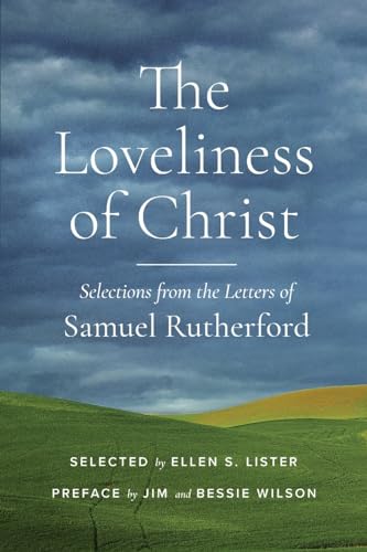 Beispielbild fr The Loveliness of Christ: Selections from the Letters of Samuel Rutherford zum Verkauf von Once Upon A Time Books