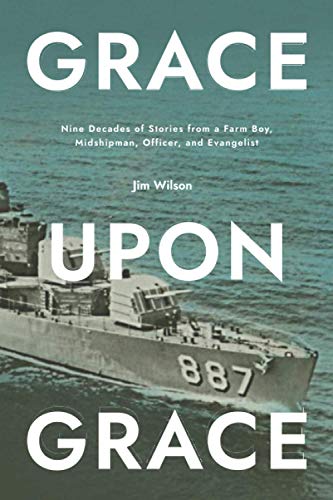 Stock image for Grace Upon Grace: Nine Decades of Stories from a Farm Boy, Midshipman, Officer, and Evangelist for sale by HPB-Ruby