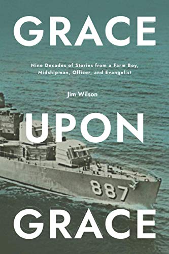 Stock image for Grace Upon Grace: Nine Decades of Stories from a Farm Boy, Midshipman, Officer, and Evangelist for sale by HPB-Diamond