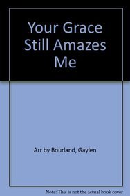Your Grace Still Amazes Me (9781882854356) by Gaylen Bourland