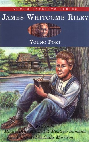 Imagen de archivo de James Whitcomb Riley: Young Poet (5) (Young Patriots series) Mitchell, Minnie Belle; Dunham, Montrew and Morrison, Cathy a la venta por TheJunkStore