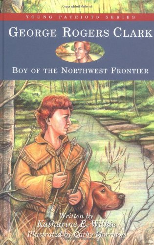 Stock image for George Rogers Clark: Boy of the Northwest Frontier (8) (Young Patriots series) for sale by GF Books, Inc.