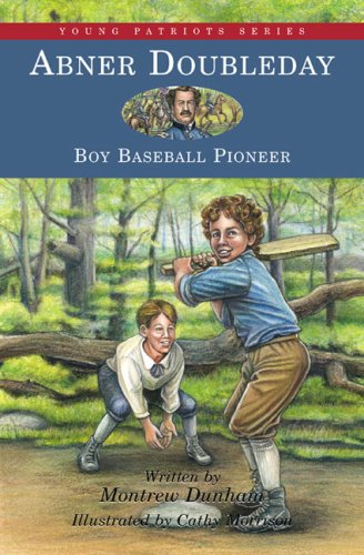 Abner Doubleday: Boy Baseball Pioneer (Young Patriots series) (9781882859566) by Dunham, Montrew