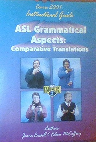 Asl Grammatical Aspects Vol. 1: Comparative Translations: Course 2001: Instructional Guide