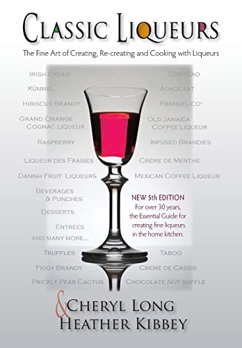 9781882877454: Classic Liqueurs: The Fine Art of Creating, Re-creating and Cooking with Liqueurs