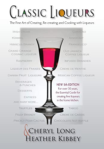 Stock image for Classic Liqueurs: The Fine Art of Creating, Re-creating and Cooking with Liqueurs for sale by HPB-Ruby