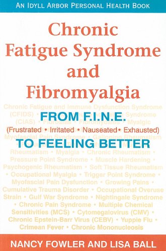 Stock image for Chronic Fatigue Syndrome and Fibromyalgia: From F.I.N.E. (Frustrated, Irritated, Nauseated, Exhausted) to Feeling Better (An Idyll Arbor Personal Health Book) for sale by SecondSale