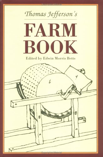 Beispielbild fr Thomas Jefferson's Farm Book: With Commentary and Relevant Extracts from Other Writings (Distributed by Unc Press for the Thomas Jefferson Foundation) zum Verkauf von BookScene