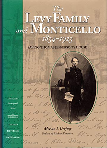 9781882886159: The Levy Family and Monticello, 1834-1923: Saving Thomas Jefferson's House (Monticello Monograph)