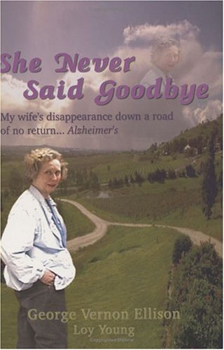 Stock image for She Never Said Goodbye (My wife's disappearance down a road of no return - Alzheimer's) for sale by ThriftBooks-Dallas