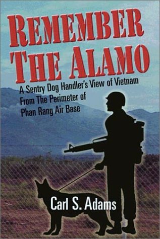 9781882897728: Remember the Alamo: A Sentry Dog Handler's View of Vietnam from the Perimeter of Phan Rang Air Base