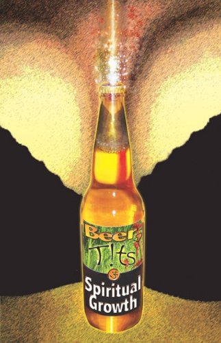 Stock image for Beer, T!ts and Spiritual Growth! for sale by Object Relations, IOBA