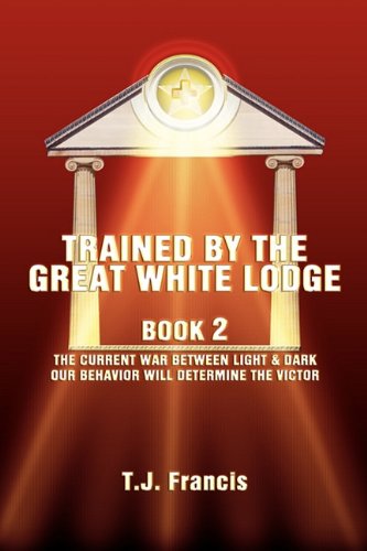 Stock image for Trained by the Great White Lodge Book 2: The Current War Between Light & Dark Our Behavior Will Determine the Victor for sale by medimops