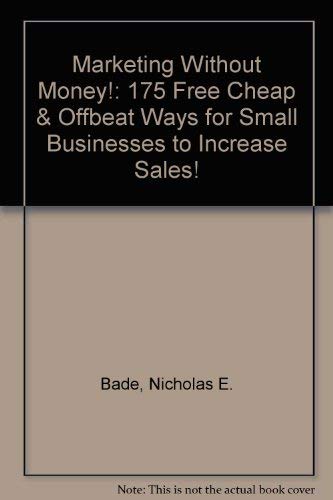 Imagen de archivo de Marketing Without Money!: 175 Free Cheap & Offbeat Ways for Small Businesses to Increase Sales! a la venta por Wonder Book