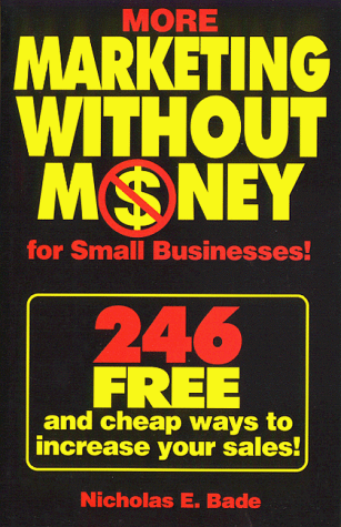 Stock image for More Marketing Without Money for Small Businesses! 246 Free and Cheap Ways to Increase Your Sales! for sale by Conover Books