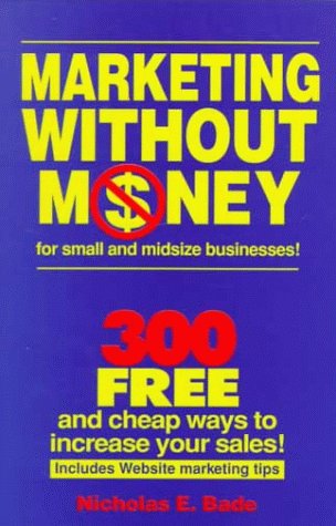 Imagen de archivo de Marketing Without Money for Small and Midsize Businesses!: 300 Free and Cheap Ways to Increase Your Sales! a la venta por Ergodebooks