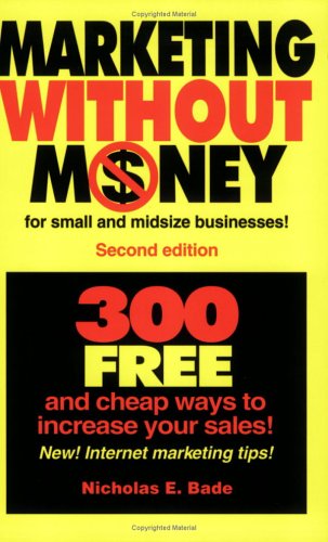 Beispielbild fr Marketing Without Money for Small And Midsize Businesses! 300 Free And Cheap Ways to Increase Your Sales! zum Verkauf von Wonder Book