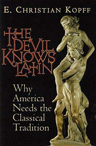 Beispielbild fr The Devil Knows Latin: Why America Needs the Classical Tradition zum Verkauf von Books of the Smoky Mountains