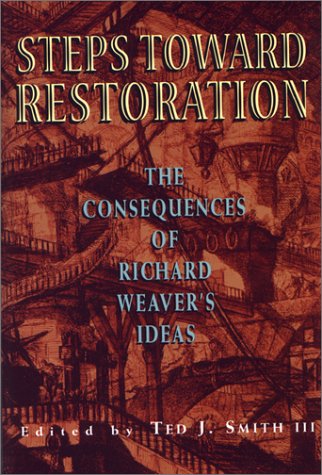 Beispielbild fr Steps Toward Restoration: The Consequences of Richard Weaver's Ideas zum Verkauf von Books From California