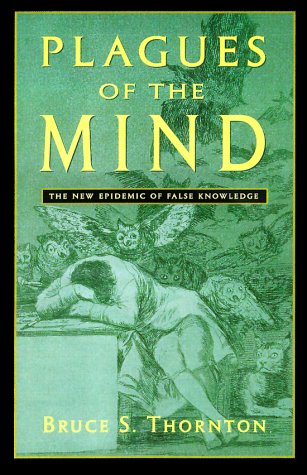 Beispielbild fr Plagues of the Mind: The New Epidemic of False Knowledge zum Verkauf von SecondSale