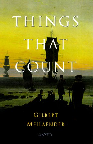 Things That Count - Meilaender, Phyllis and Richard Duesenberg Professor in Christian Ethics Gilbert