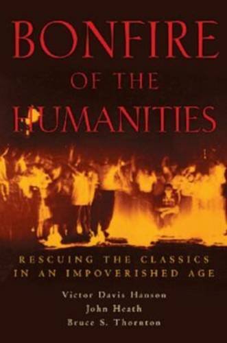 Beispielbild fr Bonfire of the Humanities: Rescuing the Classics in an Impoverished Age zum Verkauf von HPB-Ruby