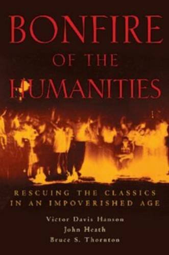 

Bonfire of the Humanities: Rescuing the Classics in an Impoverished Age