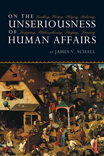 Beispielbild fr On the Unseriousness of Human Affairs: Teaching, Writing, Playing, Believing, Lecturing, Philosophizing, Singing, Dancing zum Verkauf von Front Cover Books