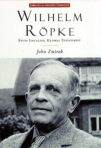 Imagen de archivo de Wilhelm Ropke: Swiss Localist, Global Economist (Library of Modern Thinkers) a la venta por HPB-Movies