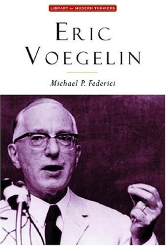 Erick Voegelin (Library of Modern Thinkers). - Michael P. Federici