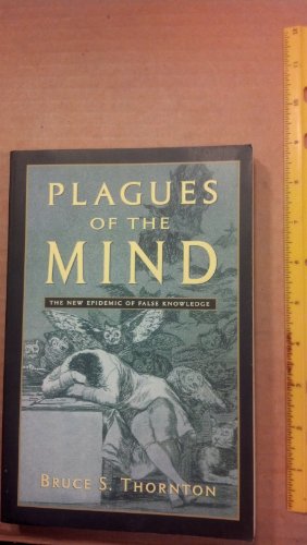 Beispielbild fr Plagues of the Mind: The New Epidemic of False Knowledge zum Verkauf von SecondSale