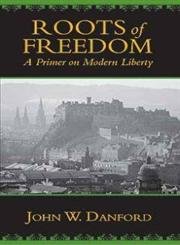 Stock image for Roots of Freedom: a Primer on Modern Liberty for sale by Half Price Books Inc.