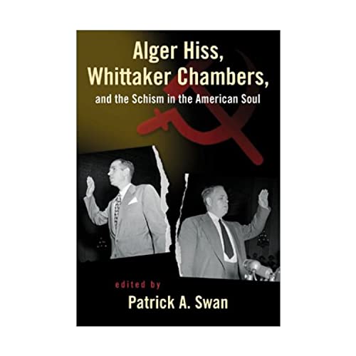 Alger Hiss, Whittaker Chambers, and the Schism in the American Soul