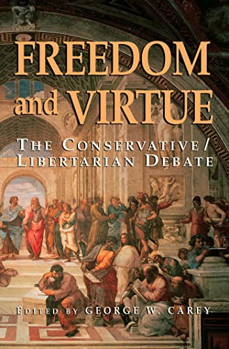 Freedom and Virtue: The Conservative/Libertarian Debate (Paperback) - George W. Carey