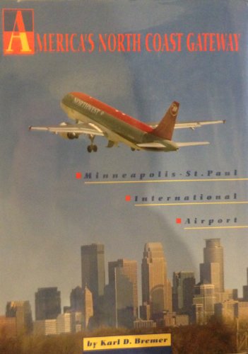 Imagen de archivo de America's North Coast Gateway: Minneapolis-St. Paul International Airport a la venta por ThriftBooks-Dallas