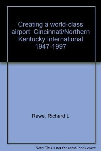 Stock image for Creating a world-class airport: Cincinnati/Northern Kentucky International 1947-1997 for sale by HPB-Red