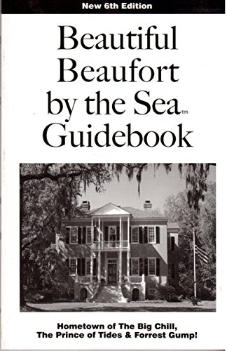 Beispielbild fr Beautiful Beaufort by the Sea Guidebook: Hometown of The Big Chill, The Prince of Tides & Forrest Gump! zum Verkauf von Better World Books