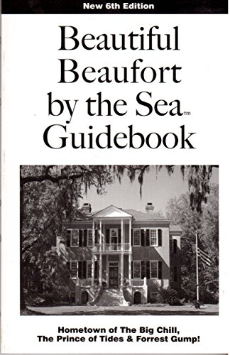 Imagen de archivo de Beautiful Beaufort by the Sea Guidebook: Hometown of The Big Chill, The Prince of Tides & Forrest Gump! a la venta por ThriftBooks-Atlanta