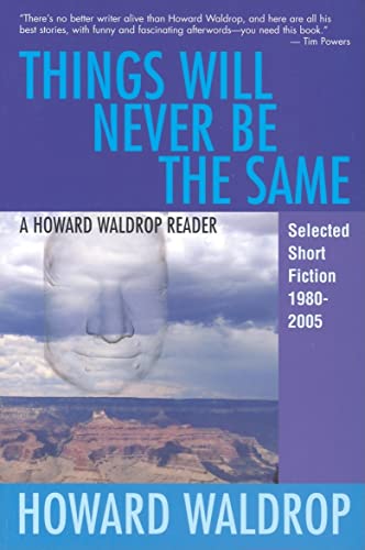 Imagen de archivo de Things Will Never Be the Same: A Howard Waldrop Reader: Selected Short Fiction 1980-2005 a la venta por ThriftBooks-Dallas