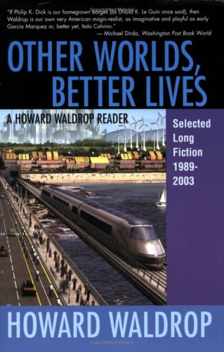 Stock image for Other Worlds, Better Lives: Selected Long Fiction, 1989-2003 (A Howard Waldrop Reader) for sale by SecondSale