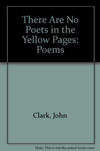 There Are No Poets in the Yellow Pages: Poems (9781882979110) by Clark, John
