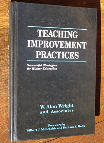 Teaching Improvement Practices: Successful Strategies for Higher Education (9781882982066) by Wright, W. Alan; Wright, Alan W.