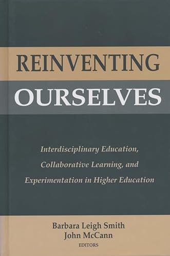 Stock image for Reinventing Ourselves Interdisciplinary Education, Collaborative Learning, and Experimentation in Higher Education for sale by Mahler Books