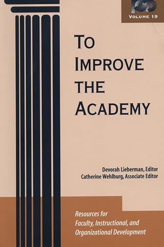 To Improve the Academy: Resources for Faculty, Instructional, and Organizational Development. Vol...