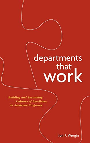 Departments that Work: Building and Sustaining Cultures of Excellence in Academic Programs (9781882982578) by Wergin, Jon F.