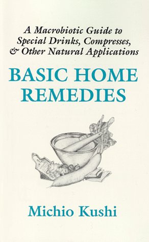 Beispielbild fr Basic Home Remedies: A Macrobiotic Guide to Special Drinks, Compresses, Plasters, and Other Natural Applications zum Verkauf von Reliant Bookstore