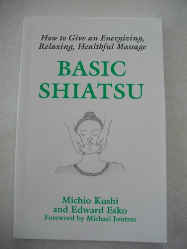 Imagen de archivo de Basic Shiatsu: How to Give an Energizing, Relaxing, Healthful Massage a la venta por Wonder Book