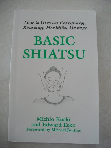 Stock image for Basic Shiatsu: How to Give an Energizing, Relaxing, Healthful Massage for sale by Wonder Book