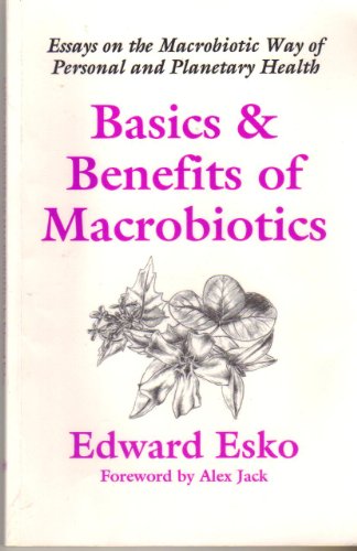 Basics & Benefits of Macrobiotics: Essays on the Macrobiotic Way of Personal and Planetary Health (9781882984145) by Esko, Edward