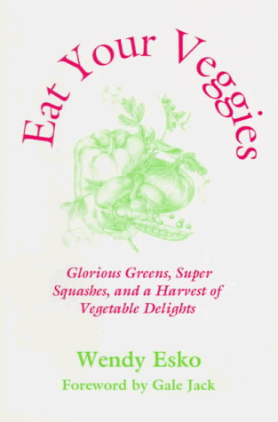 Stock image for Eat Your Veggies : Glorious Greens, Super Squashes, and a Harvest of Vegetable Delights (Esko, Wendy. Macrobiotic Cooking Series, V. 3.) for sale by Hippo Books